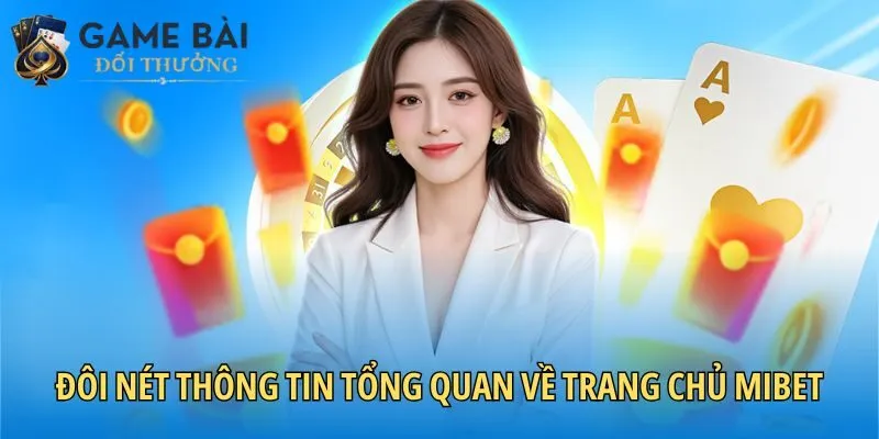 Đôi nét thông tin tổng quan về trang chủ Mibet