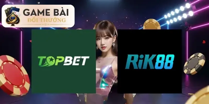 Thông tin giới thiệu tổng quan về 2 thương hiệu TopBet và Rik88 